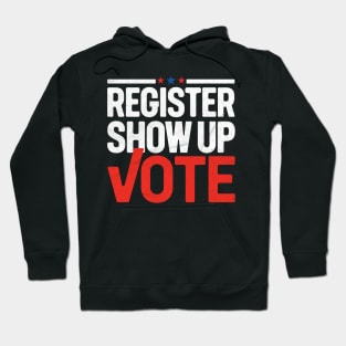 Register, Show Up, Vote Hoodie